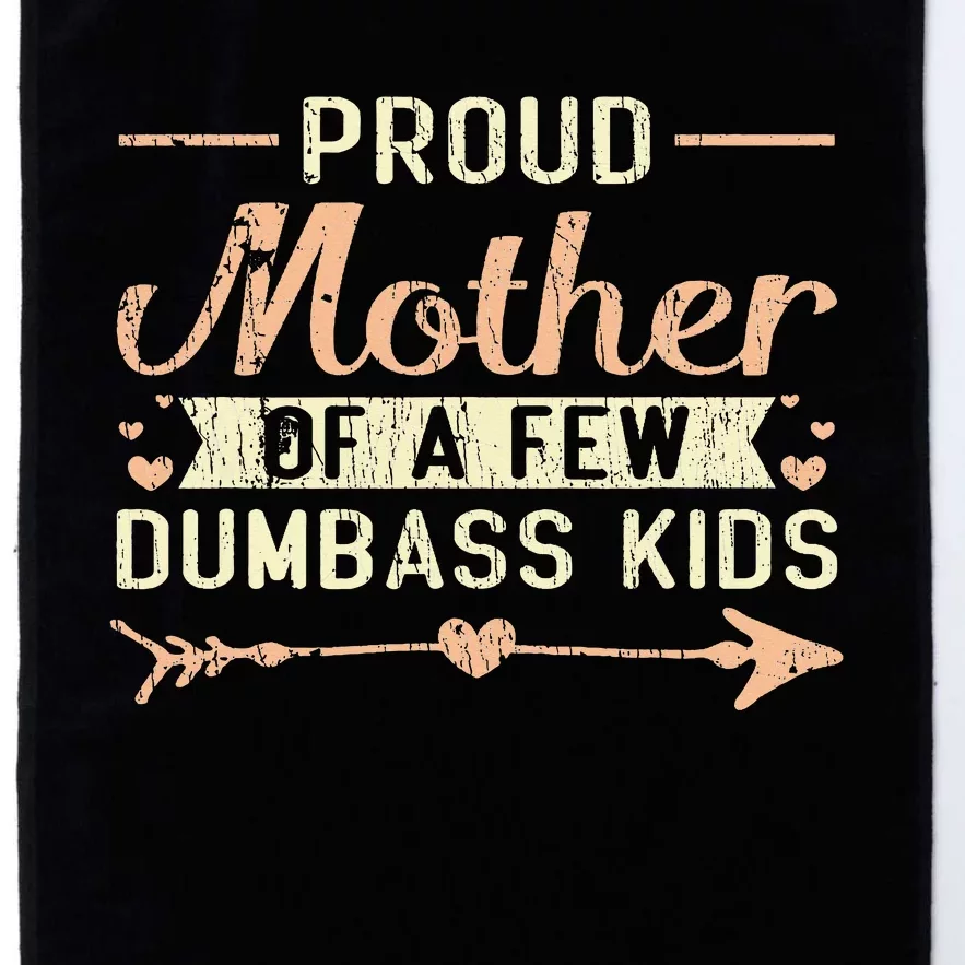 Proud Mother Of A Few Dumbass MotherS Day Platinum Collection Golf Towel