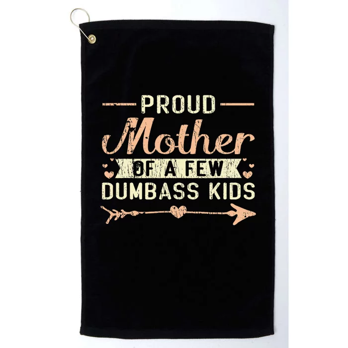 Proud Mother Of A Few Dumbass MotherS Day Platinum Collection Golf Towel