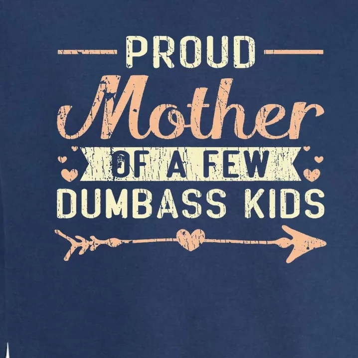 Proud Mother Of A Few Dumbass MotherS Day Garment-Dyed Sweatshirt