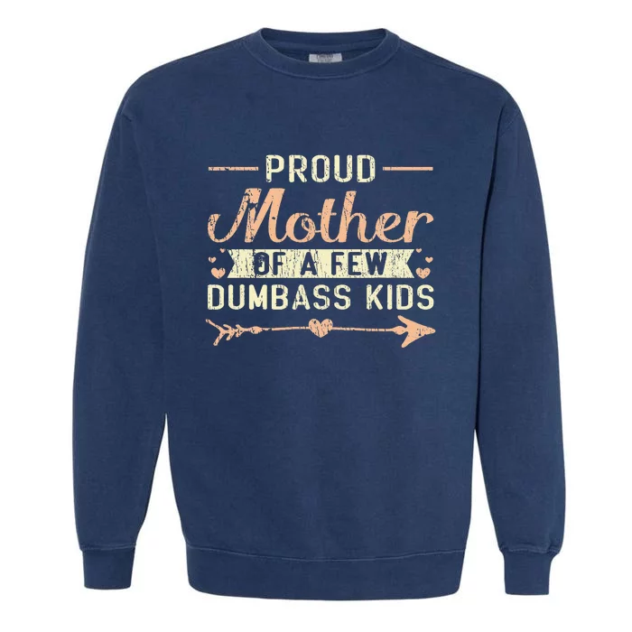 Proud Mother Of A Few Dumbass MotherS Day Garment-Dyed Sweatshirt