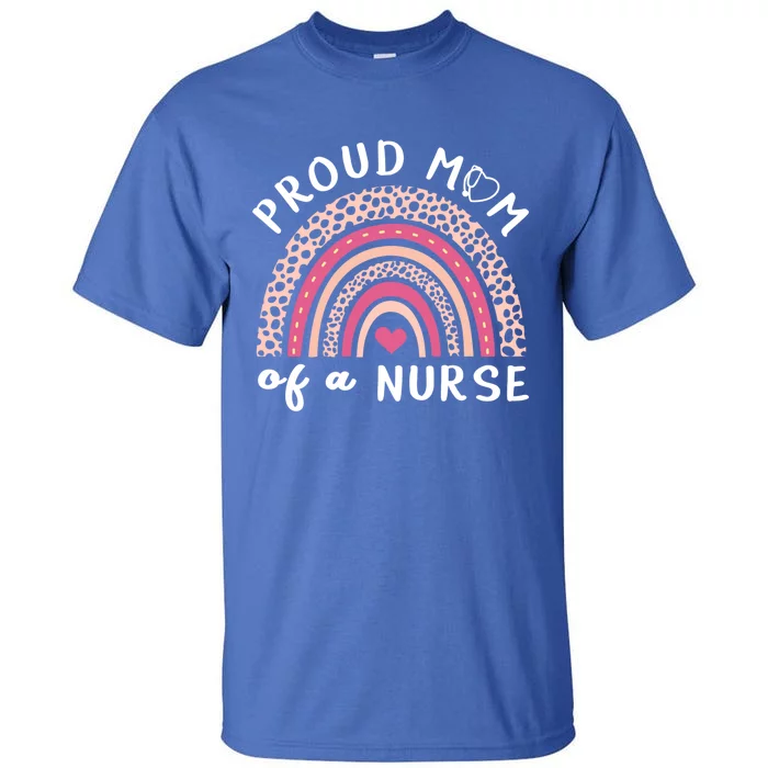 Proud Mom Of A Nurse Rainbow Mothers Day Nurse Mom Gift Tall T-Shirt