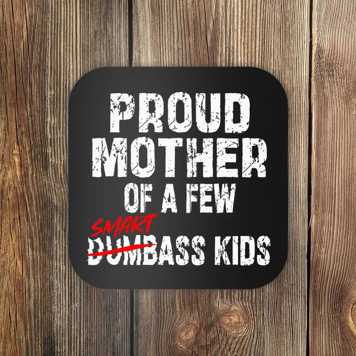 Proud Mother Of A Few Smartass Coaster