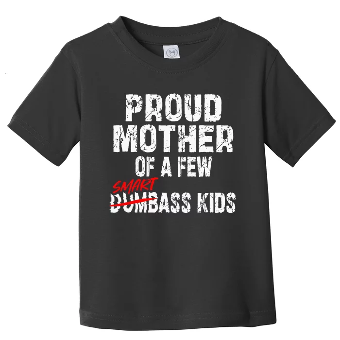 Proud Mother Of A Few Smartass Toddler T-Shirt