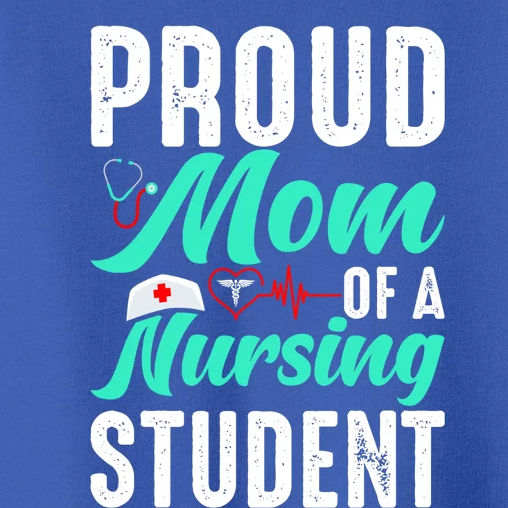 Proud Mom Of A Nursing Student Future Rn Daughter Nurses Mom Funny Gift Toddler T-Shirt