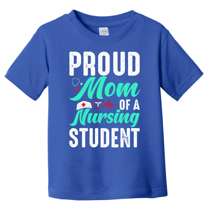 Proud Mom Of A Nursing Student Future Rn Daughter Nurses Mom Funny Gift Toddler T-Shirt