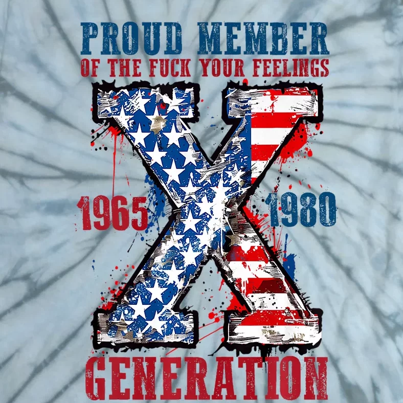 Proud Member Of The Fuck Your Feeling Generation X Tie-Dye T-Shirt