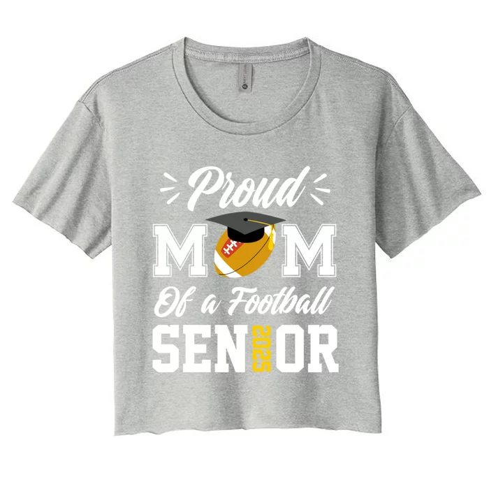 Proud Mom Of A Football Senior 2025 Mom Graduation Funny Gift Meaningful Gift Women's Crop Top Tee