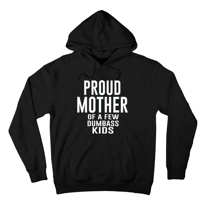 Proud Mother Of A Few Dumbass Kids Hoodie