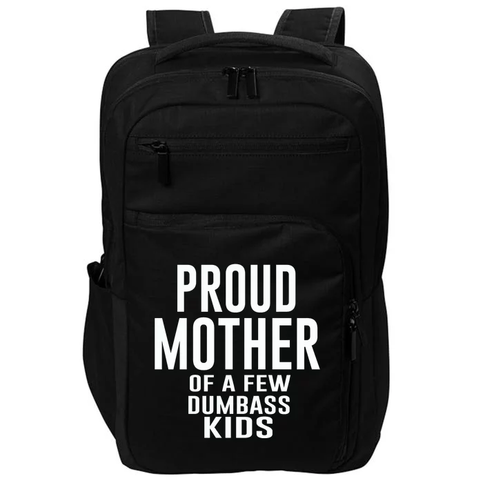 Proud Mother Of A Few Dumbass Kids Impact Tech Backpack