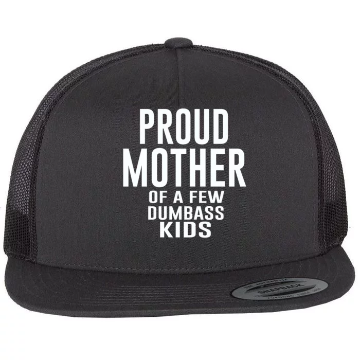 Proud Mother Of A Few Dumbass Kids Flat Bill Trucker Hat