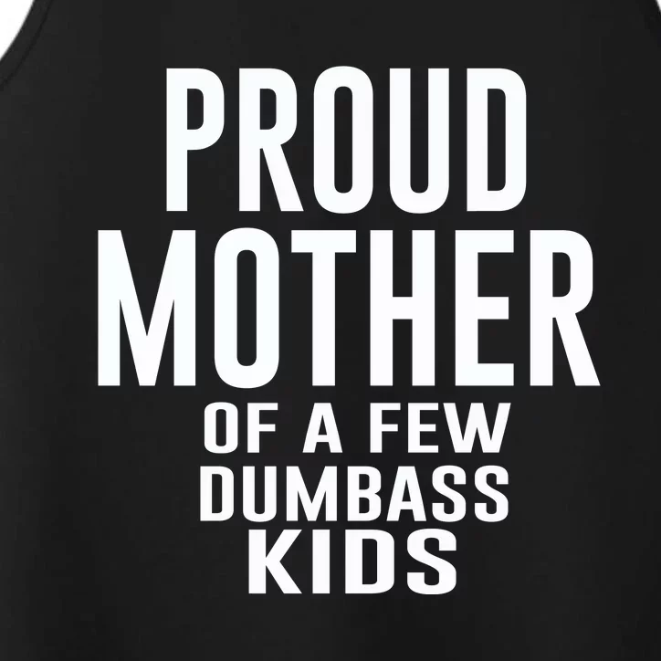 Proud Mother Of A Few Dumbass Kids Performance Tank