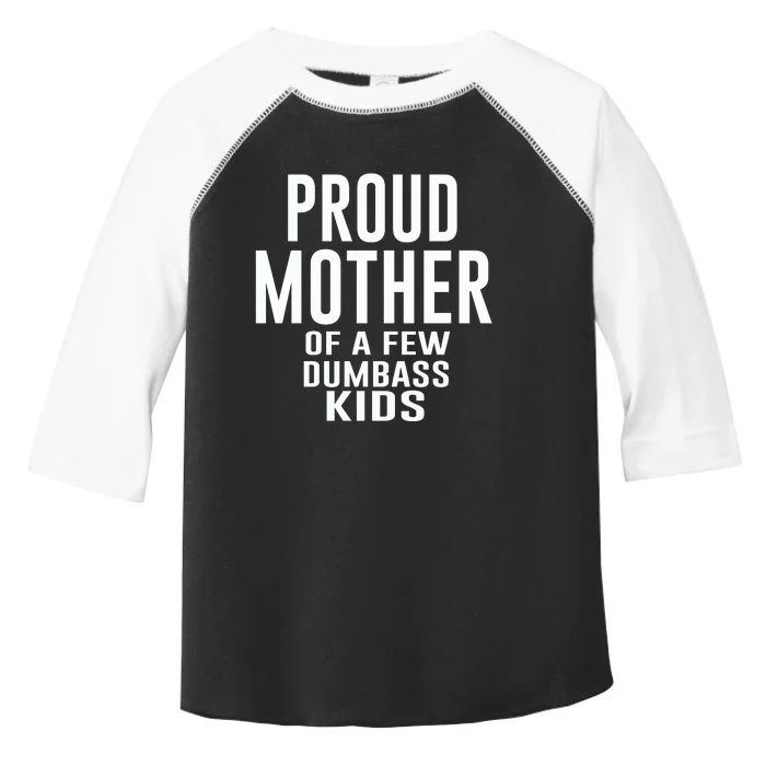 Proud Mother Of A Few Dumbass Kids Toddler Fine Jersey T-Shirt