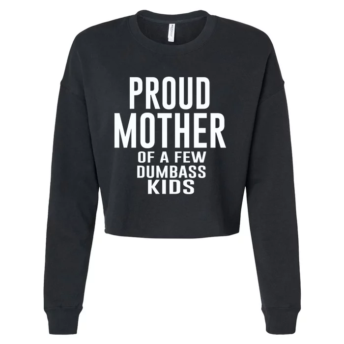 Proud Mother Of A Few Dumbass Kids Cropped Pullover Crew