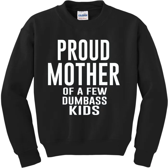 Proud Mother Of A Few Dumbass Kids Kids Sweatshirt