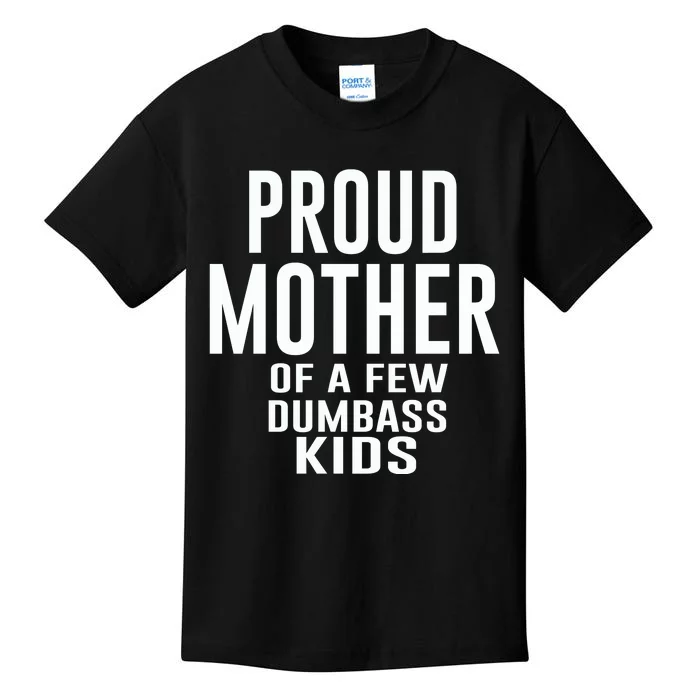 Proud Mother Of A Few Dumbass Kids Kids T-Shirt