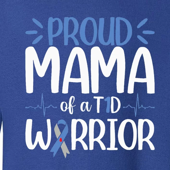 Proud Mama Of A T1D Warrior Diabetes Walk Month Toddler Sweatshirt