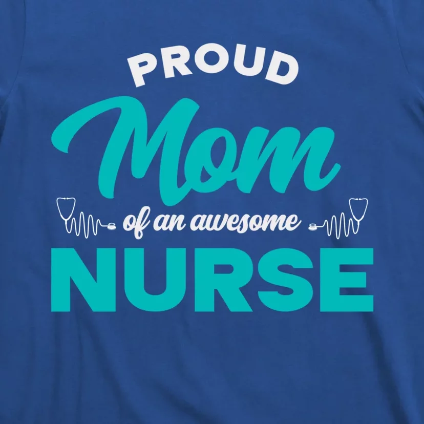 Proud Mom Of An Awesome Nurse Mom Of A Nurse Cute Gift T-Shirt