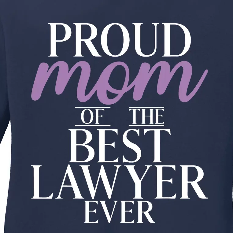 Proud Mom Of The Best Lawyer Ever Lawyer Mom Ladies Long Sleeve Shirt