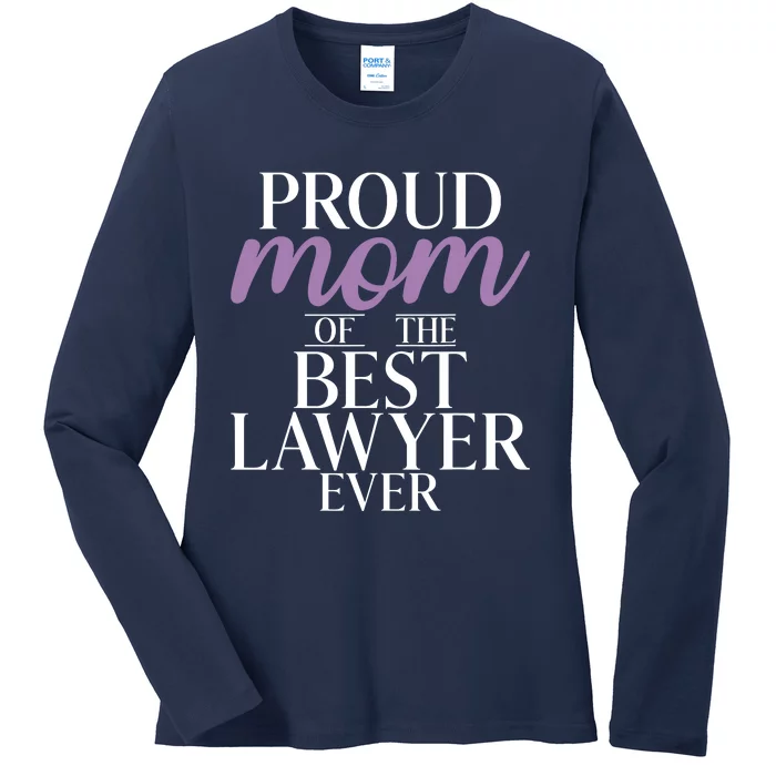 Proud Mom Of The Best Lawyer Ever Lawyer Mom Ladies Long Sleeve Shirt