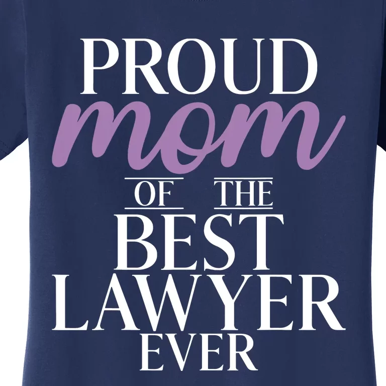 Proud Mom Of The Best Lawyer Ever Lawyer Mom Women's T-Shirt