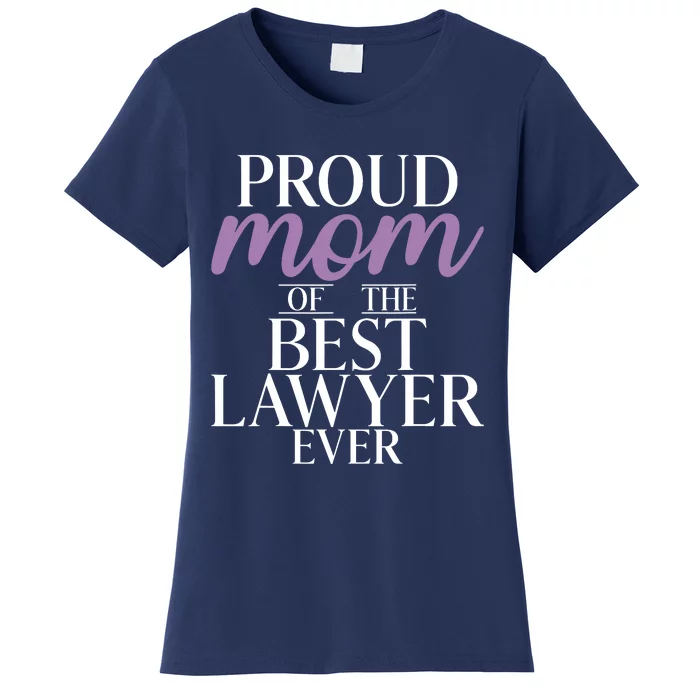 Proud Mom Of The Best Lawyer Ever Lawyer Mom Women's T-Shirt