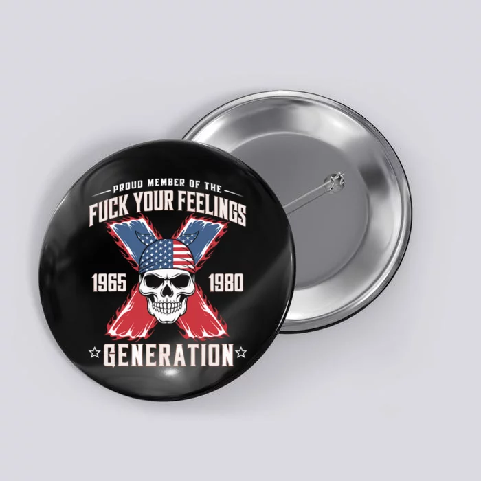 Proud Member Of The Fuck Your Feelings Generation X Button