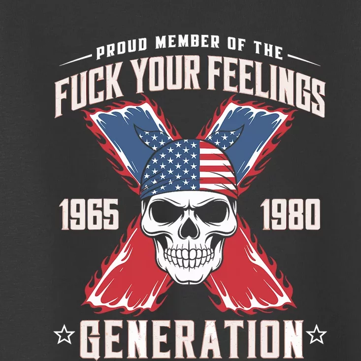 Proud Member Of The Fuck Your Feelings Generation X Toddler T-Shirt