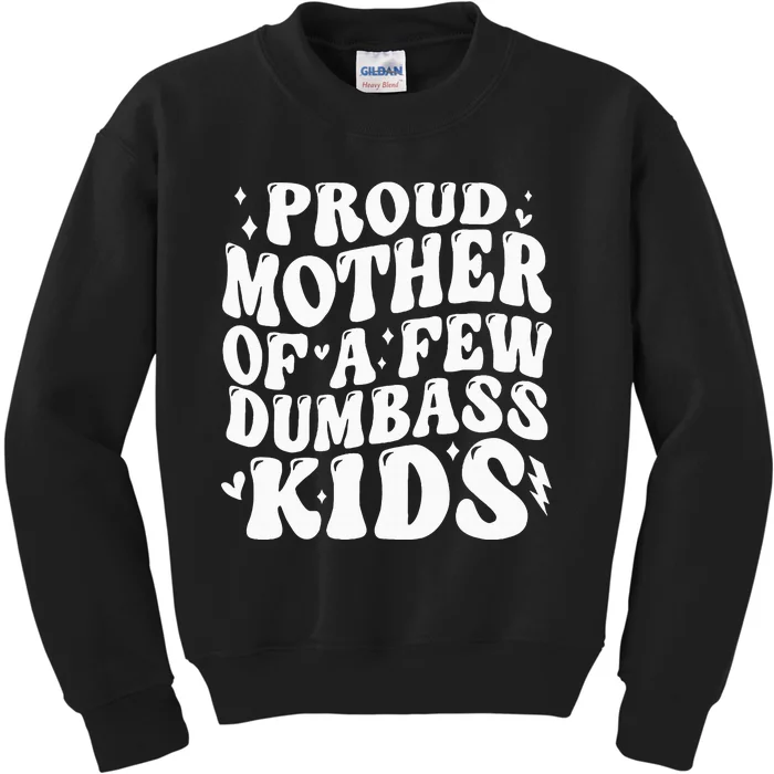 Proud Mother Of A Few Dumb Ass Stepmom Mothers Day Kids Sweatshirt