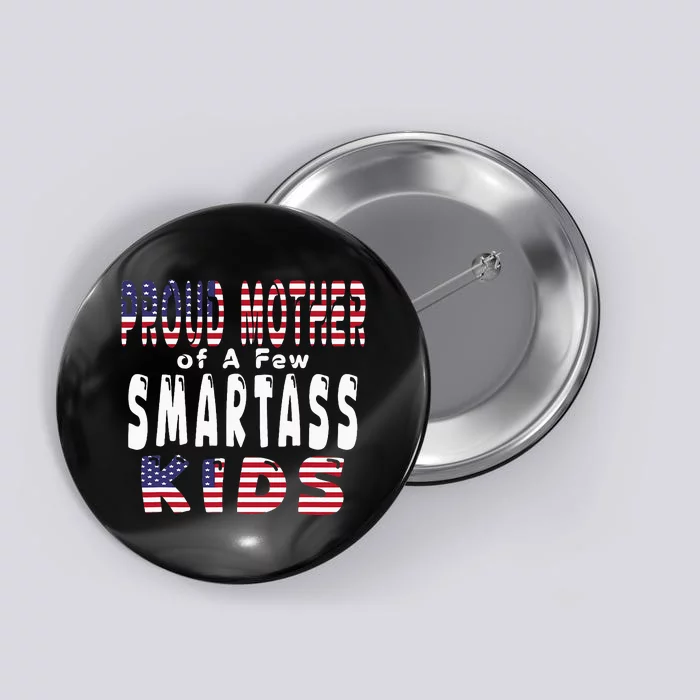 Proud Mother Of A Few Smartass Funny Mothers Day Button