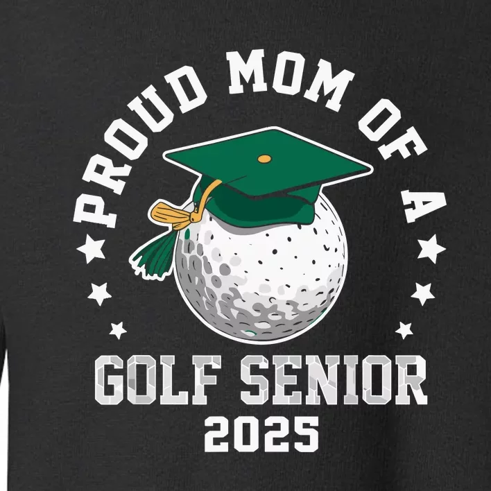 Proud Mom Of A Golf Senior Class Of 2025 Matching Family Toddler Sweatshirt