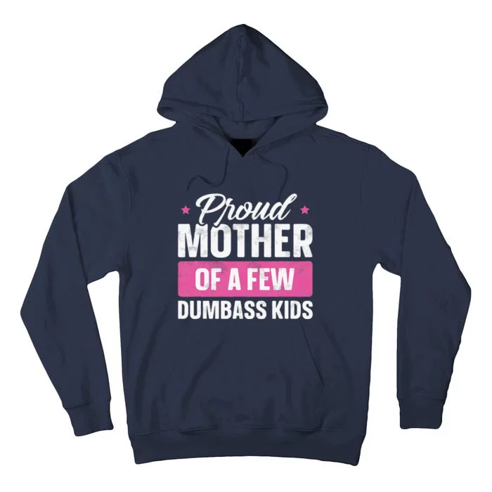 Proud Mother Of A Few Dumbass Funny Mother's Day Tall Hoodie