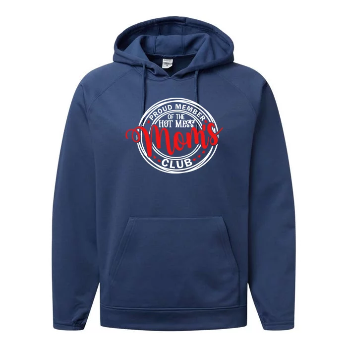 Proud Member Of The Hot Mess Mom's Club Gift Performance Fleece Hoodie