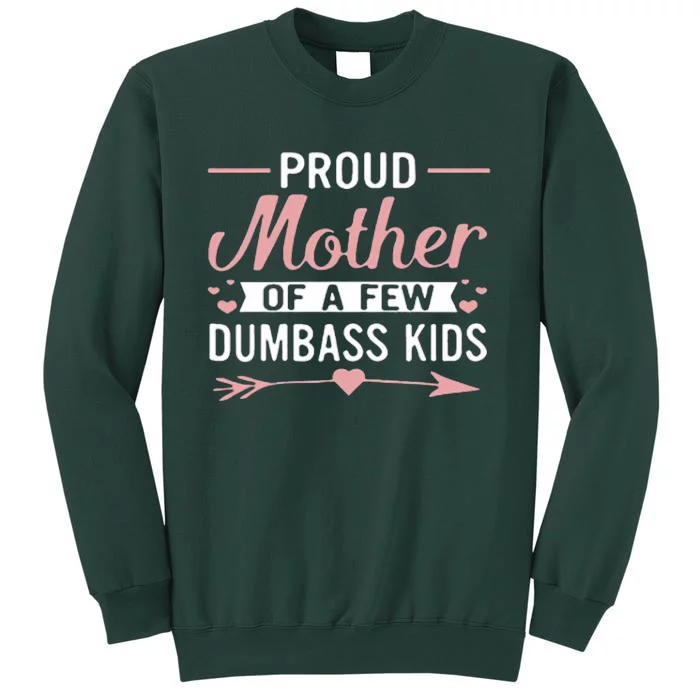 Proud Mother Of A Few Dumbass Sweatshirt