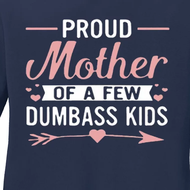 Proud Mother Of A Few Dumbass Ladies Long Sleeve Shirt