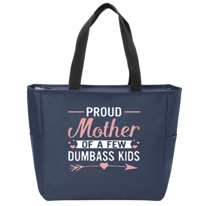 Proud Mother Of A Few Dumbass Zip Tote Bag