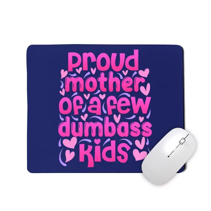 Proud Mom Of A Few Dumbass Children Mousepad