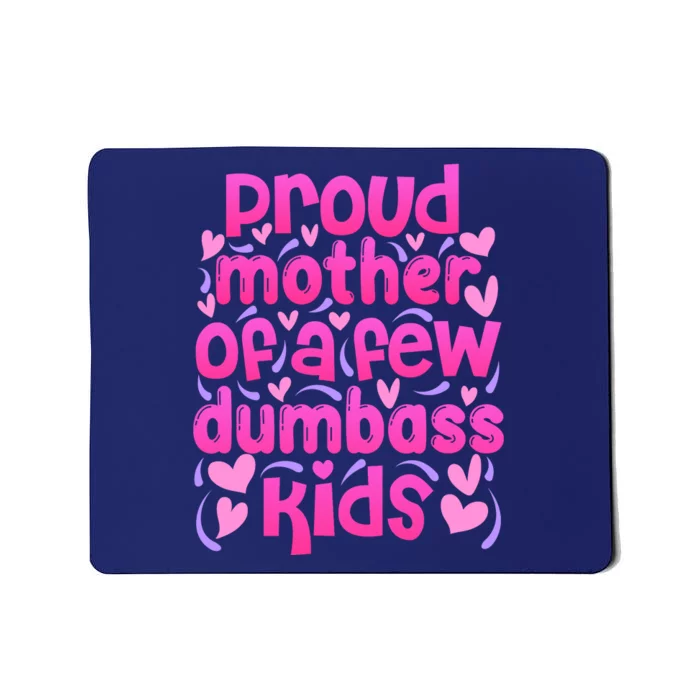 Proud Mom Of A Few Dumbass Children Mousepad