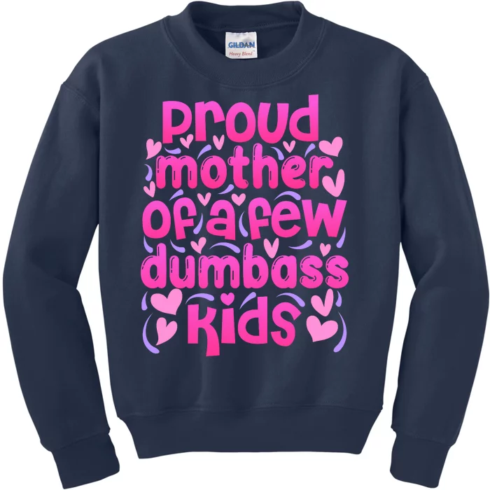 Proud Mom Of A Few Dumbass Children Kids Sweatshirt