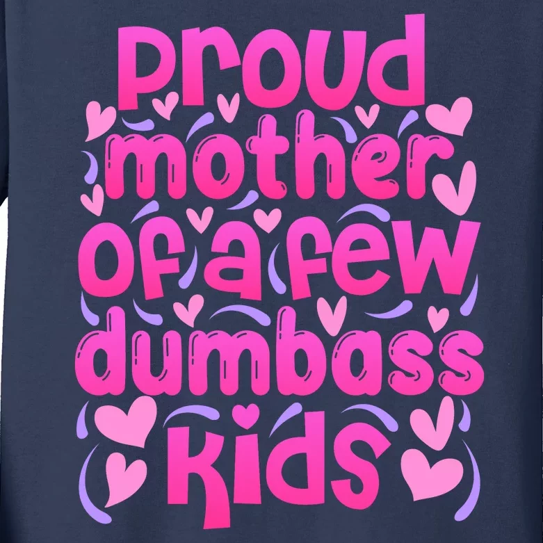 Proud Mom Of A Few Dumbass Children Kids Long Sleeve Shirt