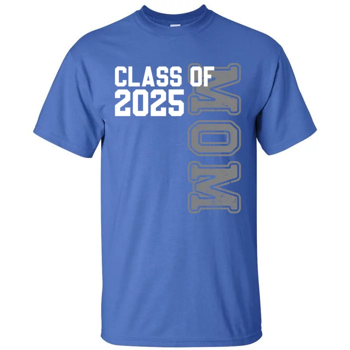 Proud Mom Of A 2025 Graduate Senior Mom Class Of 2025 Gift Tall T-Shirt