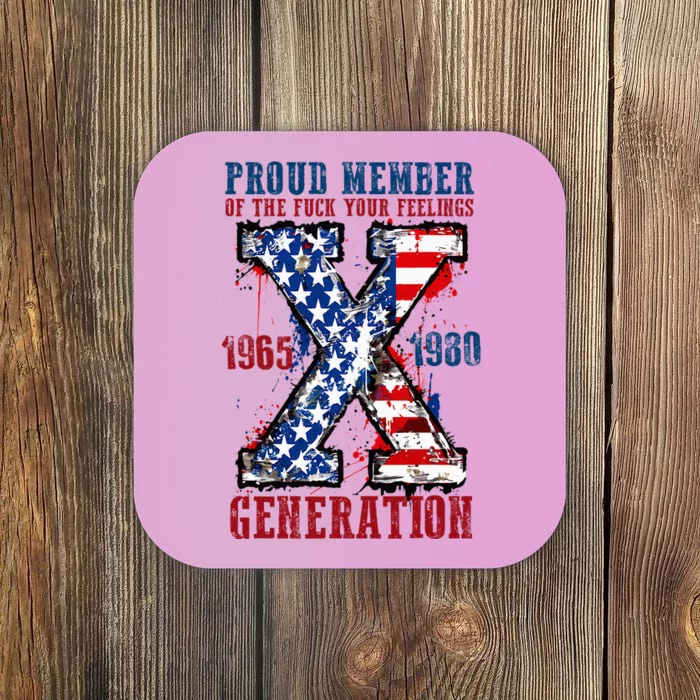 Proud Member Of The Fuck Your Feelings Generation X Coaster