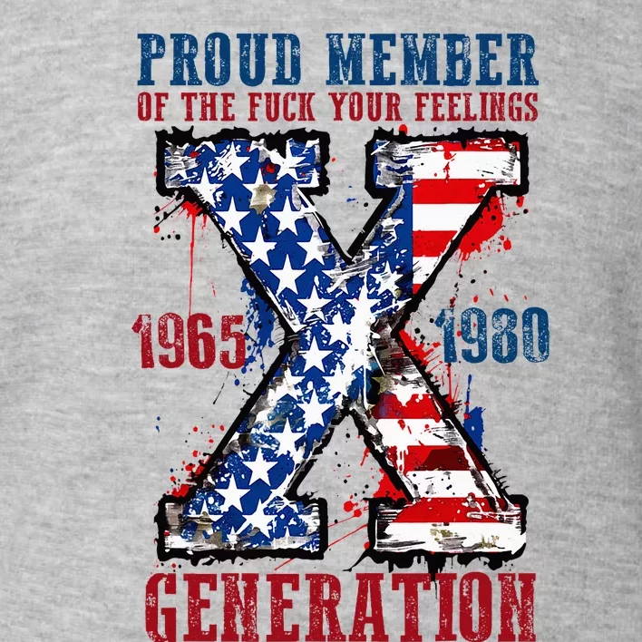 Proud Member Of The Fuck Your Feelings Generation X Toddler Sweatshirt