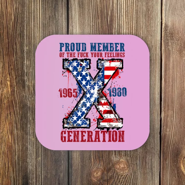 Proud Member Of The Fuck Your Feelings Generation X Coaster