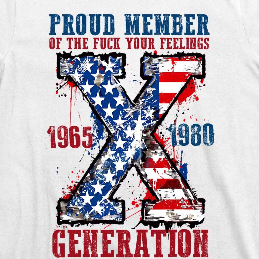 Proud Member Of The Fuck Your Feelings Generation X T-Shirt