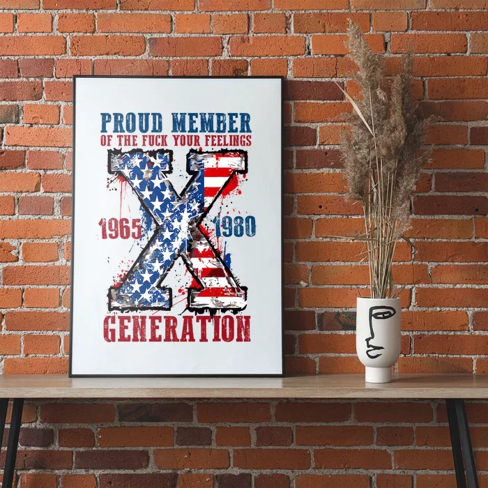 Proud Member Of The Fuck Your Feelings Generation X Poster