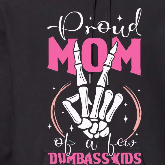 Proud Mother Of A Few Dumbass Premium Hoodie