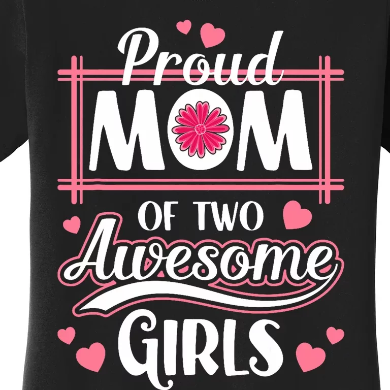 Proud Mom Of Two Awesome Girl Mothers Day Women's T-Shirt