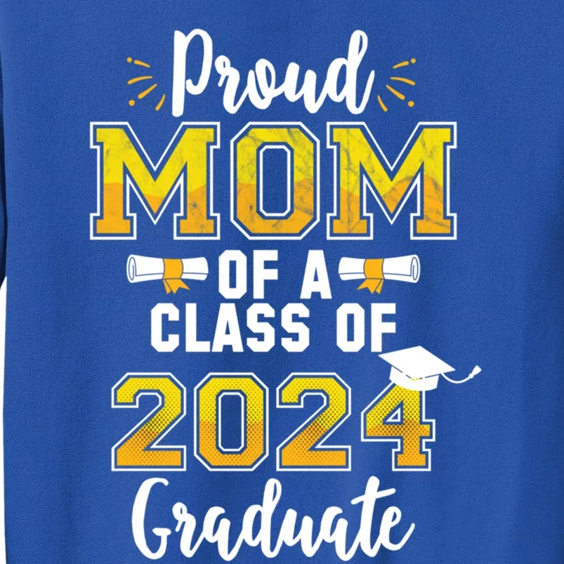 Proud Mom Of A 2024 Graduate Class Senior Graduation Mother Gift Tall Sweatshirt