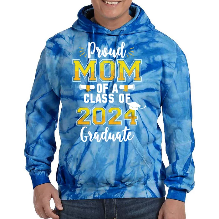 Proud Mom Of A 2024 Graduate Class Senior Graduation Mother Gift Tie Dye Hoodie