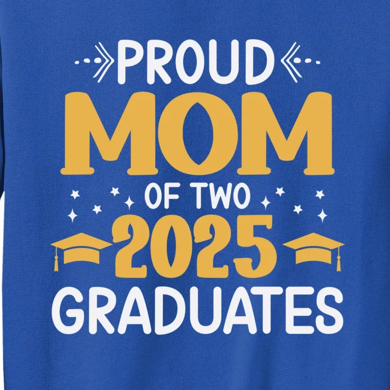 Proud Mom Of Two 2025 Graduates Senior Mom Class Of 2025 Great Gift Tall Sweatshirt